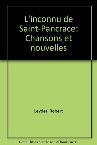L'inconnu de Saint-Pancrace. Chansons et nouvelles