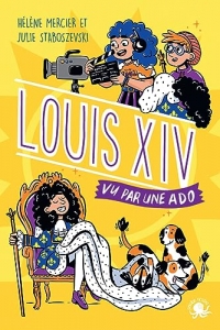 100 % Bio – Louis XIV vu par une ado – Biographie romancée jeunesse histoire – Dès 9 ans