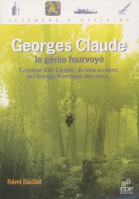 Georges Claude : Le génie fourvoyé