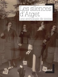Les Silences d'Atget. Une anthologie de textes.