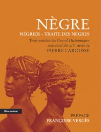 Nègre - Négrier - Traite des nègres : Extraits du Grand Dictionnaire universel du XIXe siècle