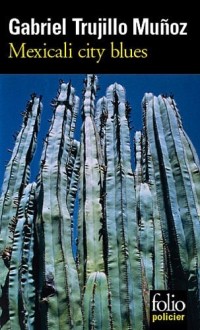 Mexicali City Blues: Une enquête de Miguel Ángel Morgado