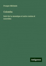 Colomba: Suivi de La mosaïque et autre contes et nouvelles