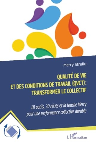 Qualité de vie et des conditions de travail (QVCT) : transformer le collectif: 18 outils, 20 récits et la touche Merry pour une performance collective durable