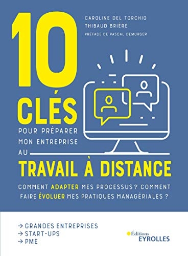 10 clés pour préparer mon entreprise au travail à distance: Comment adapter mes processus ? Comment faire évoluer mes pratiques managériales ? Préface de Pascal Demurger