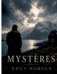 Mystères: un roman de l'écrivain norvégien Knut Hamsun - prix Nobel de littérature 1920