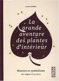 La grande aventure des plantes d'intérieur : Histoire et symbolisme des origines à nos jours