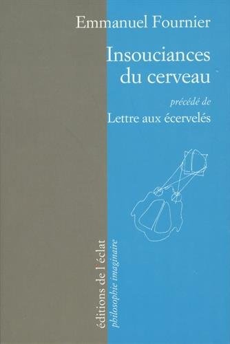 Insouciances du cerveau : Précédé de Lettre aux écervelés