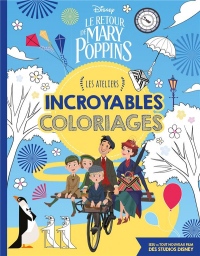 LE RETOUR DE MARY POPPINS Ateliers disney Incroyables: Incroyables coloriages