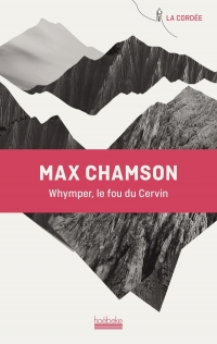 WHYMPER, LE FOU DU CERVIN