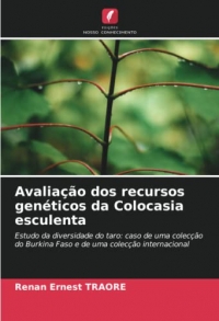 Avaliação dos recursos genéticos da Colocasia esculenta: Estudo da diversidade do taro: caso de uma colecção do Burkina Faso e de uma colecção internacional
