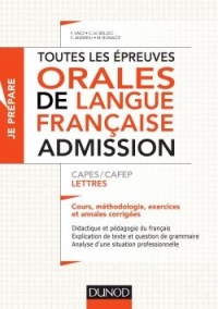 Toutes les épreuves de langue française - Admissibilité et admission - CAPES/CAFEP Lettres: Cours, méthodologie, exercices et annales corrigées