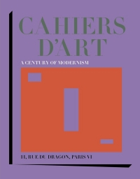 CAHIERS D'ART: ONE HUNDRED YEARS OF MODERNISM: A CENTURY OF MODERNISM
