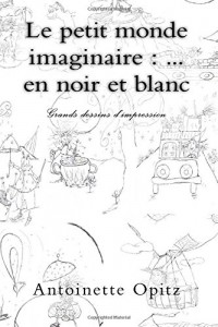 Le petit monde imaginaire : ... en noir et blanc: Grands dessins d'impression