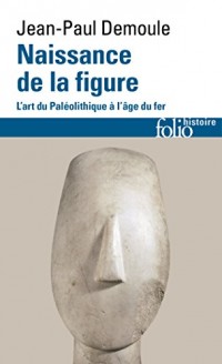 Naissance de la figure: L'art du Paléolithique à l'âge du Fer