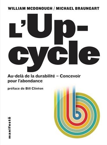 L'Upcycle: Au-delà du développement durable, l'écoconception au service de l'abondance