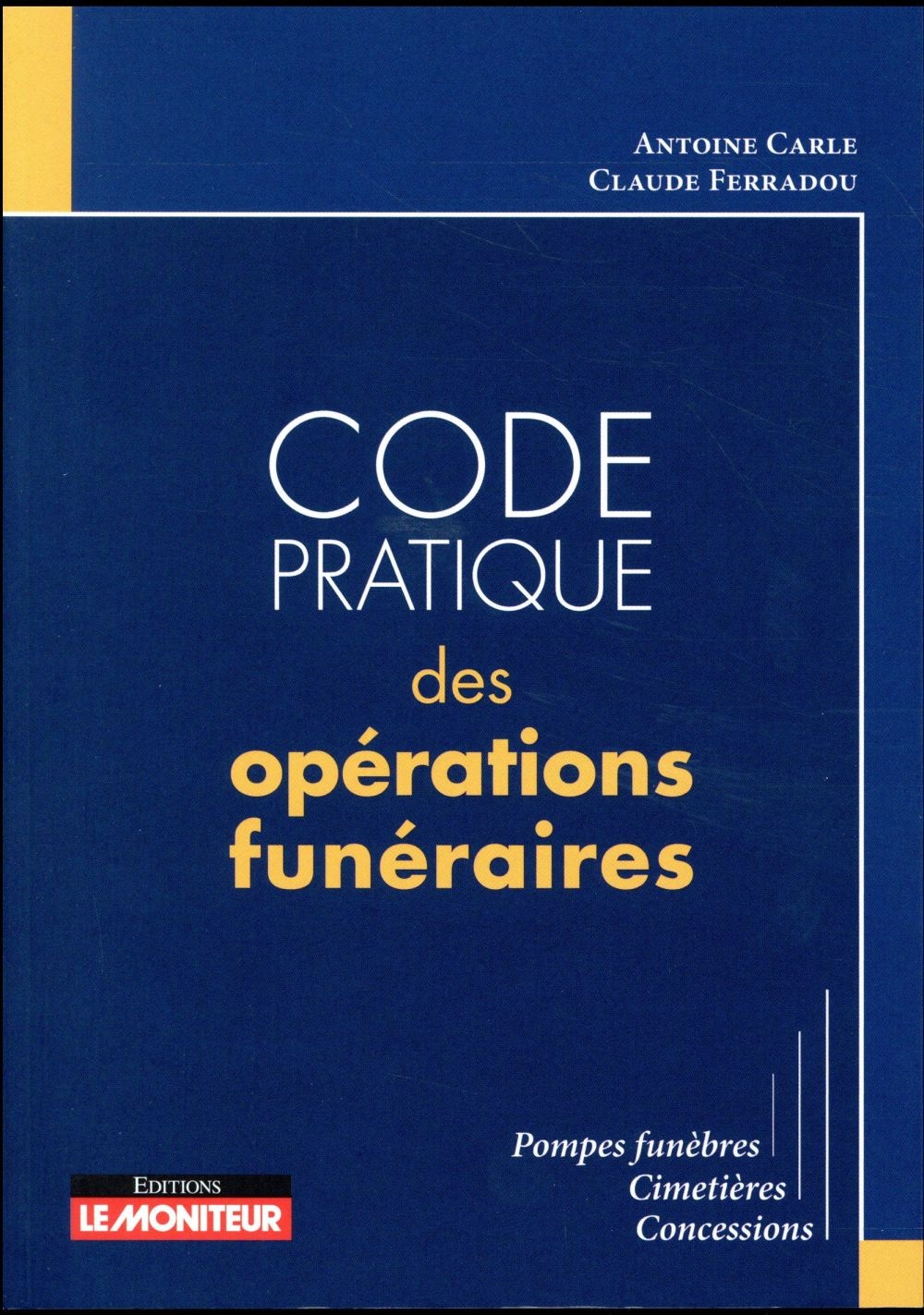 Code pratique des opérations funéraires: Pompes funèbres, cimetières, concessions