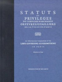 Statuts et Privileges du Corps des Marchands Orfevres Joyailliers de la Ville de Paris – An 18th Century Compendium of the Laws Governing