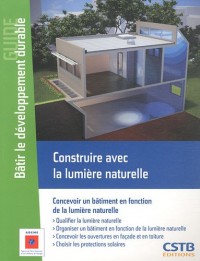 Construire avec la lumière naturelle: Concevoir un bâtiment en fonction de la lumière naturelle
