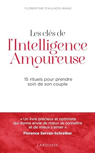 Les clés de l'intelligence amoureuse: 15 rituels pour prendre soin de son couple