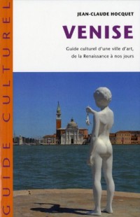 Venise: Guide culturel d'une ville d'art de la Renaissance à nos jours