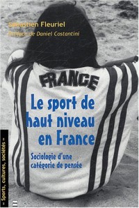 Le sport de haut niveau en France : Sociologie d'une catégorie de pensée