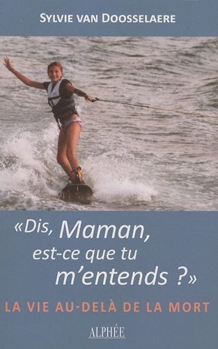 Dis, Maman, est-ce que tu m'entends ? : La vie au-delà de la mort