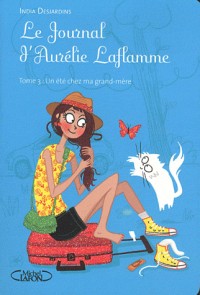 Le journal d'Aurélie Laflamme T03 Un été chez ma grand-mère