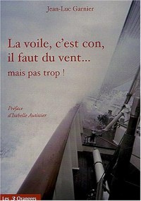 La voile, c'est con, faut du vent, mais pas trop