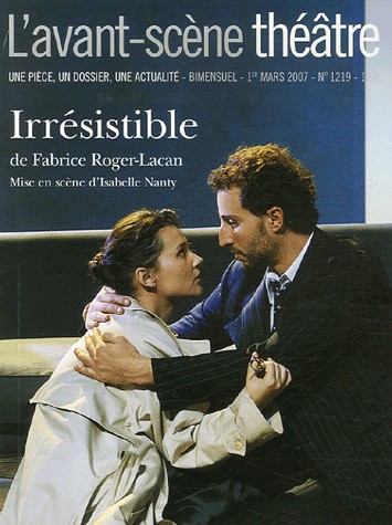 L'Avant-Scène théâtre N° 1219 ; Irrésistible