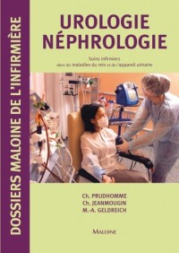 Urologie - Néphrologie : Soins infirmiers dans les maladies du rein et de l'appareil urinaire