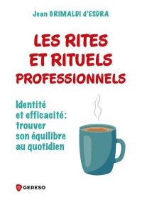 LES RITES ET RITUELS PROFESSIONNELS: UNE SOURCE D'EQUILIBRE AU QUOTIDIEN