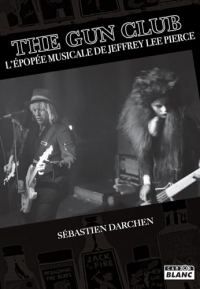 The Gun Club: L'épopée musicale de Jeffrey Lee Pierce
