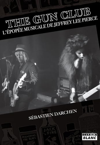 The Gun Club: L'épopée musicale de Jeffrey Lee Pierce