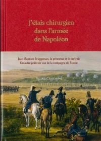 J'etais chirurgien dans l'armée de Napoleon : Jean-Baptiste Bruggeman, la princesse et son portrait. Un autre point de vue de la campagne de Russie