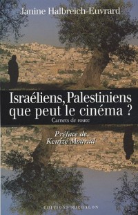 Israéliens, Palestiniens : que peut le cinéma ? : Carnets de route