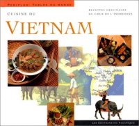 Cuisine du Vietnam : Recettes originales du coeur de l'Indochine