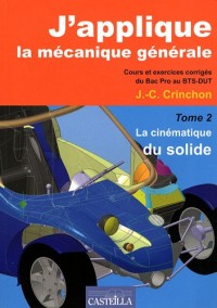 J'applique la mécanique générale : Tome 2, La cinématique du solide - Cours et exercices corrigés du Bac pro au BTS-DUT