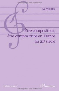 Etre compositeur, être compositrice en France au 21e siècle