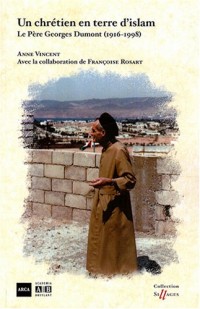 Un chrétien en terre d'islam : Le Père Georges Dumont (1916-1998)