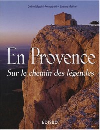 En Provence : Sur le chemin des légendes