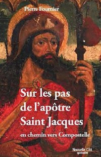 Sur les pas de l'apôtre Saint Jacques : En chemin vers Compostelle