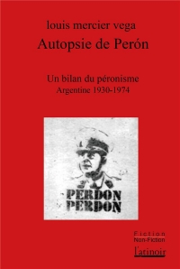 Autopsie de Perón: Un bilan du péronisme (Argentine 1930 - 1974)