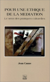 Pour une éthique de la médiation. Le sens des pratiques culturelles