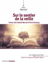 Sur le sentier de la veille: Penser avec Gabriel Marcel et Pierre Boutang