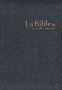 La Bible en français courant : Edition sans les livres deutérocanoniques, reliure semi-rigide, couverture jean, glissière