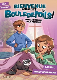 Bienvenue chez les Bouledepoils ! Cachou, furet gourmand: Famille d'accueil pour animaux