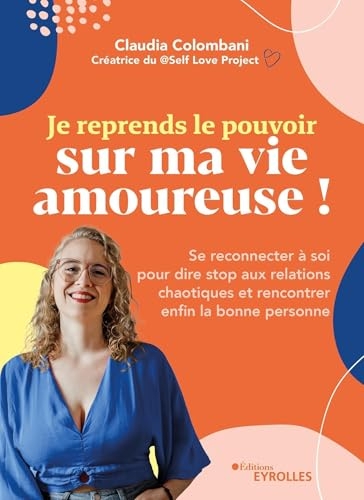 Je reprends le pouvoir sur ma vie amoureuse !: Se reconnecter à soi pour dire stop aux relations chaotiques et rencontrer enfin la bonne personne