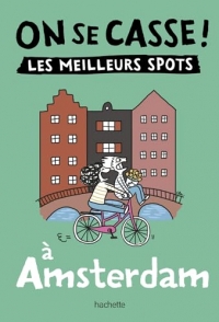 On se casse ! Les meilleurs spots à Amsterdam