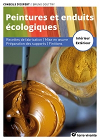 Peintures et enduits écologiques - Nouvelle édition enrichie: Recettes de fabrication - Mise en œuvre - Préparation des supports - Finitions